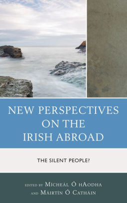 New Perspectives on the Irish Abroad: The Silent People?