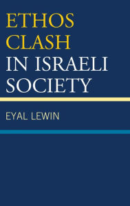 Title: Ethos Clash in Israeli Society, Author: Eyal Lewin Ariel University