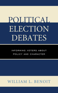 Title: Political Election Debates: Informing Voters about Policy and Character, Author: William  L. Benoit University of Alabama