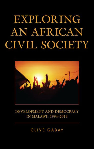 Exploring an African Civil Society: Development and Democracy Malawi, 1994-2014