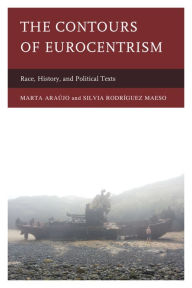 Title: The Contours of Eurocentrism: Race, History, and Political Texts, Author: Marta Araújo