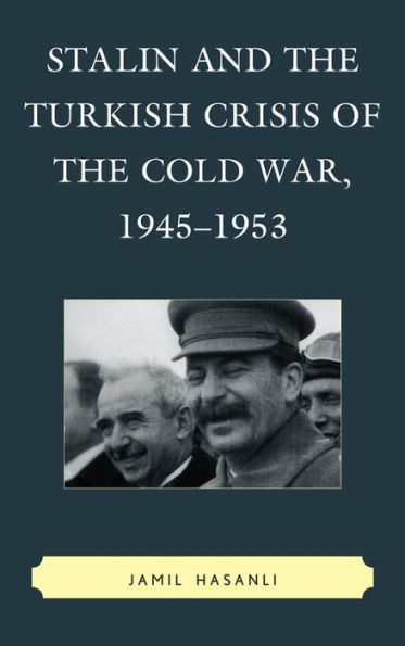 Stalin and the Turkish Crisis of Cold War, 1945-1953