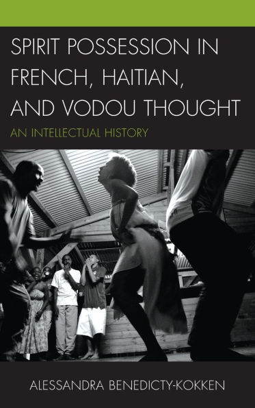 Spirit Possession French, Haitian, and Vodou Thought: An Intellectual History