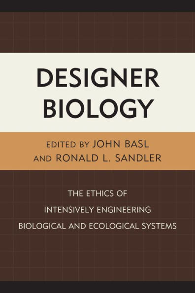 Designer Biology: The Ethics of Intensively Engineering Biological and Ecological Systems