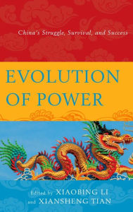 Title: Evolution of Power: China's Struggle, Survival, and Success, Author: Xiaobing Li