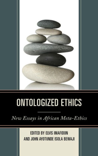 Ontologized Ethics: New Essays African Meta-Ethics