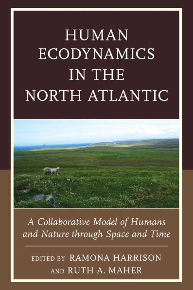 Human Ecodynamics the North Atlantic: A Collaborative Model of Humans and Nature through Space Time