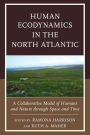 Human Ecodynamics in the North Atlantic: A Collaborative Model of Humans and Nature through Space and Time