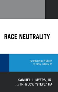 Title: Race Neutrality: Rationalizing Remedies to Racial Inequality, Author: Samuel L. Myers