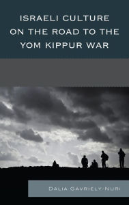 Title: Israeli Culture on the Road to the Yom Kippur War, Author: Dalia Gavriely-Nuri