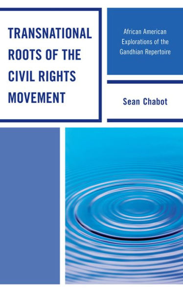 Transnational Roots of the Civil Rights Movement: African American Explorations Gandhian Repertoire