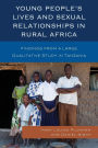 Young People's Lives and Sexual Relationships in Rural Africa: Findings from a Large Qualitative Study in Tanzania