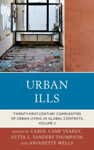 Title: Urban Ills: Twenty-first-Century Complexities of Urban Living in Global Contexts, Author: Carol Camp Yeakey