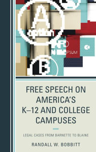 Title: Free Speech on America's K-12 and College Campuses: Legal Cases from Barnette to Blaine, Author: Randy Bobbitt