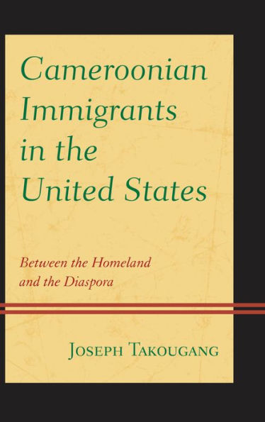 Cameroonian Immigrants the United States: Between Homeland and Diaspora