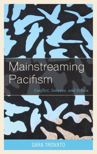 Mainstreaming Pacifism: Conflict, Success, and Ethics