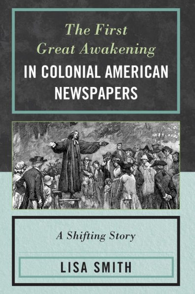 The First Great Awakening Colonial American Newspapers: A Shifting Story