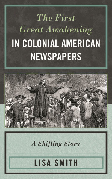 The First Great Awakening Colonial American Newspapers: A Shifting Story