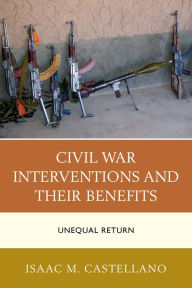 Title: Civil War Interventions and Their Benefits: Unequal Return, Author: Isaac M. Castellano