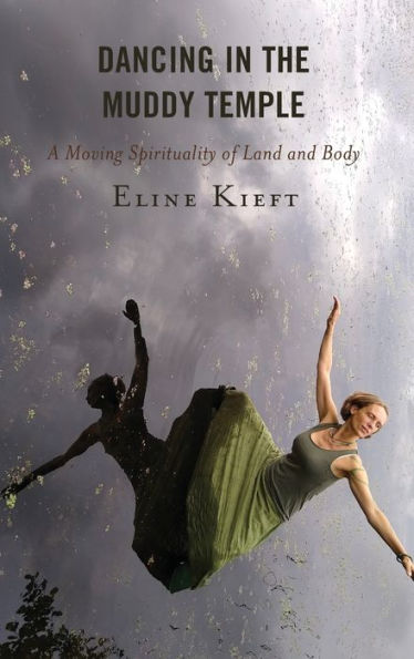 Dancing the Muddy Temple: A Moving Spirituality of Land and Body
