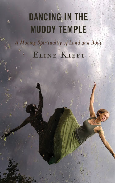 Dancing the Muddy Temple: A Moving Spirituality of Land and Body