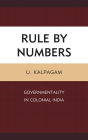 Rule by Numbers: Governmentality in Colonial India