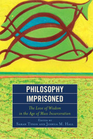 Title: Philosophy Imprisoned: The Love of Wisdom in the Age of Mass Incarceration, Author: Sarah Tyson