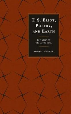 T.S. Eliot, Poetry, and Earth: The Name of the Lotos Rose