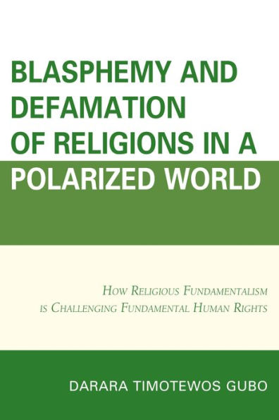Blasphemy And Defamation of Religions In a Polarized World: How Religious Fundamentalism Is Challenging Fundamental Human Rights