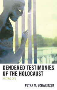 Title: Gendered Testimonies of the Holocaust: Writing Life, Author: Petra  M. Schweitzer