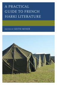 Title: A Practical Guide to French Harki Literature, Author: Keith Moser