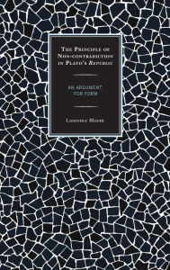 Title: The Principle of Non-contradiction in Plato's Republic: An Argument for Form, Author: Laurence Bloom