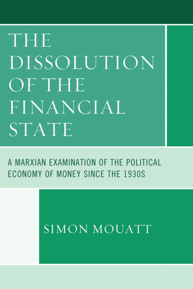 The Dissolution of the Financial State: A Marxian Examination of the Political Economy of Money Since the 1930s