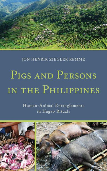 Pigs and Persons the Philippines: Human-Animal Entanglements Ifugao Rituals