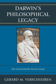 Title: Darwin's Philosophical Legacy: The Good and the Not-So-Good, Author: Gerard M. Verschuuren