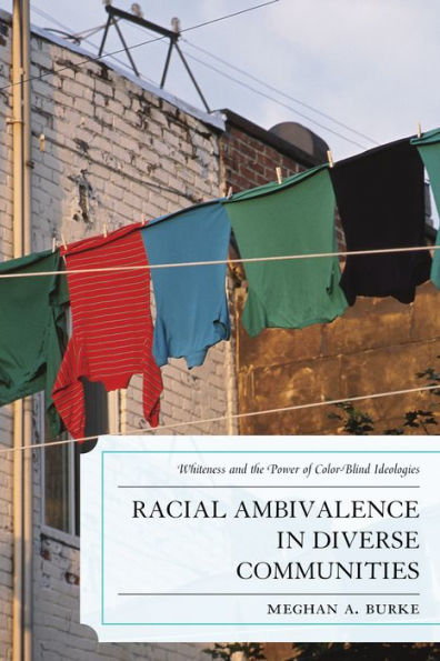 Racial Ambivalence Diverse Communities: Whiteness and the Power of Color-Blind Ideologies