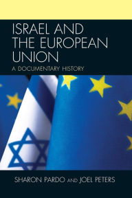 Title: Israel and the European Union: A Documentary History, Author: Sharon Pardo Ben-Gurion University of the Negev