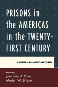 Title: Prisons in the Americas in the Twenty-First Century: A Human Dumping Ground, Author: Jonathan D. Rosen