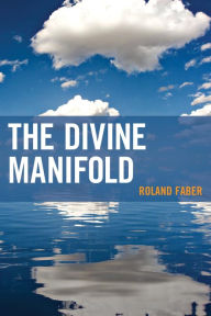 Title: The Divine Manifold, Author: Roland Faber