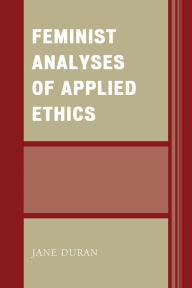 Title: Feminist Analyses of Applied Ethics, Author: Jane Duran