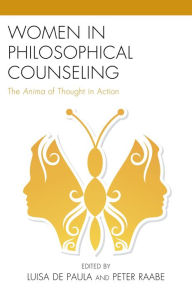 Title: Women in Philosophical Counseling: The Anima of Thought in Action, Author: Luisa de Paula