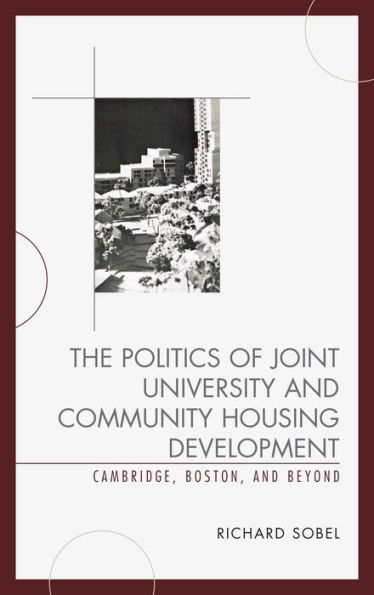 The Politics of Joint University and Community Housing Development: Cambridge, Boston, Beyond