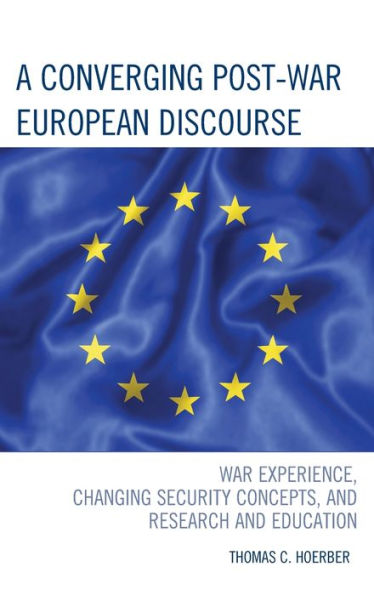 A Converging Post-War European Discourse: War Experience, Changing Security Concepts, and Research Education