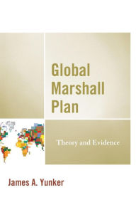 Title: Global Marshall Plan: Theory and Evidence, Author: James A. Yunker