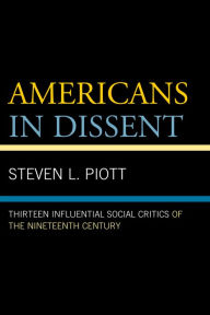 Title: Americans in Dissent: Thirteen Influential Social Critics of the Nineteenth Century, Author: Steven L. Piott