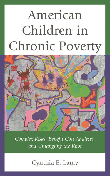 American Children in Chronic Poverty: Complex Risks, Benefit-Cost Analyses, and Untangling the Knot