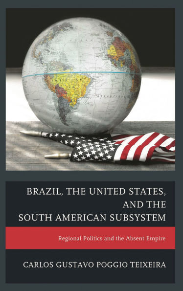 Brazil, the United States, and South American Subsystem: Regional Politics Absent Empire