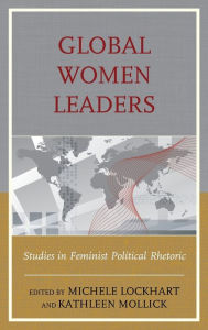 Title: Global Women Leaders: Studies in Feminist Political Rhetoric, Author: Michele Lockhart