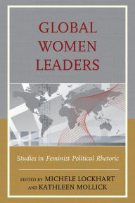 Title: Global Women Leaders: Studies in Feminist Political Rhetoric, Author: Michele Lockhart