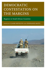 Title: Democratic Contestation on the Margins: Regimes in Small African Countries, Author: Claire Metelits